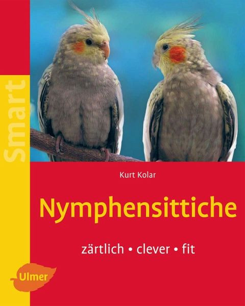 „Nymphensittiche“ von Kurt Kolar, Ulmer Verlag: zärtlich • clever • fit. Cover: 2 Nymphensittiche auf Ast, blauer Hintergrund.
