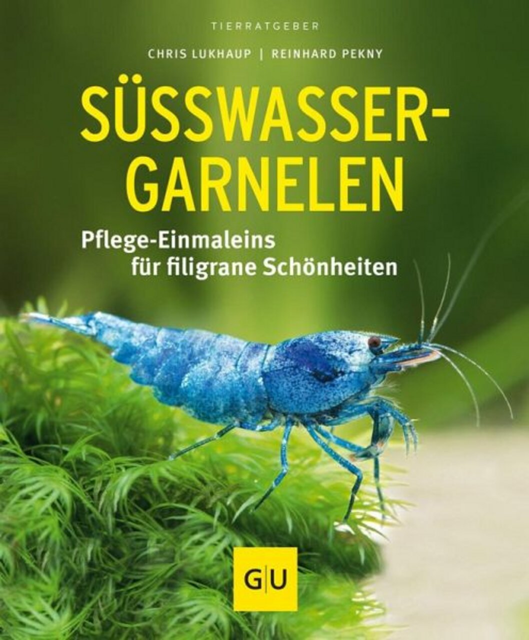 „Süßwasser-Garnelen: Pflege-Einmaleins für filigrane Schönheiten“ von Chris Lukhaup & Reinhard Pekny, GU Verlag, 125 S.
